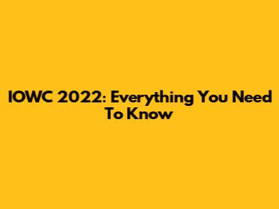 IOWC 2022: Everything You Need To Know