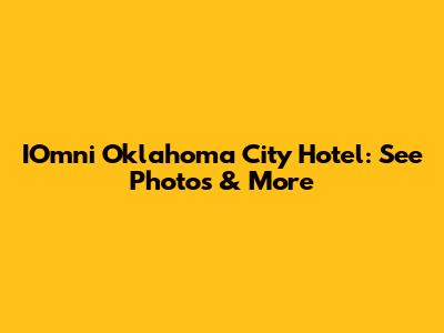 IOmni Oklahoma City Hotel: See Photos & More