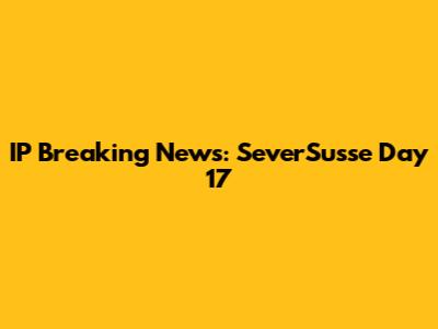 IP Breaking News: SeverSusse Day 17