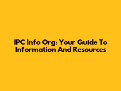 IPC Info Org: Your Guide To Information And Resources
