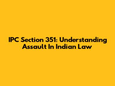 IPC Section 351: Understanding Assault In Indian Law