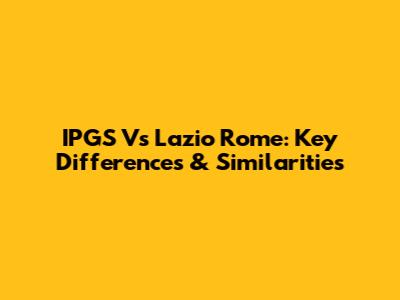 IPGS Vs Lazio Rome: Key Differences & Similarities