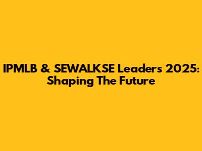 IPMLB & SEWALKSE Leaders 2025: Shaping The Future