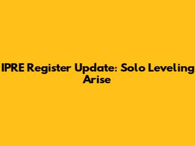 IPRE Register Update: Solo Leveling Arise