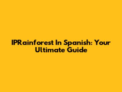 IPRainforest In Spanish: Your Ultimate Guide