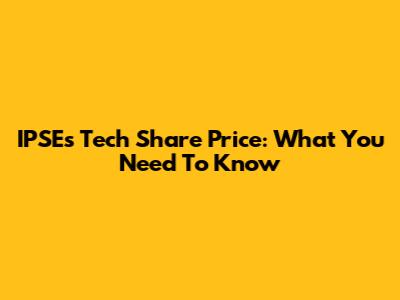 IPSE's Tech Share Price: What You Need To Know