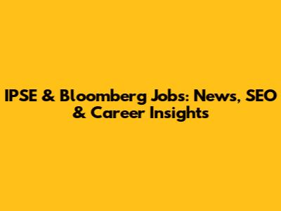 IPSE & Bloomberg Jobs: News, SEO & Career Insights