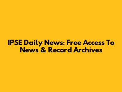 IPSE Daily News: Free Access To News & Record Archives