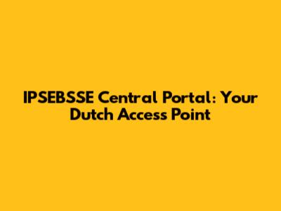 IPSEBSSE Central Portal: Your Dutch Access Point