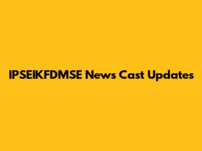 IPSEIKFDMSE News Cast Updates