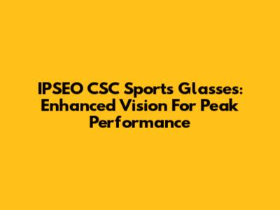 IPSEO CSC Sports Glasses: Enhanced Vision For Peak Performance