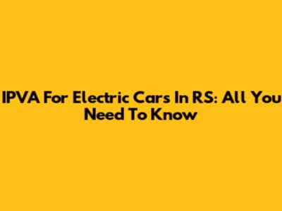 IPVA For Electric Cars In RS: All You Need To Know