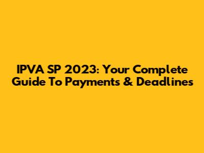 IPVA SP 2023: Your Complete Guide To Payments & Deadlines