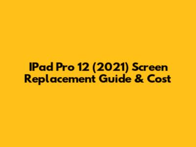 IPad Pro 12" (2021) Screen Replacement Guide & Cost