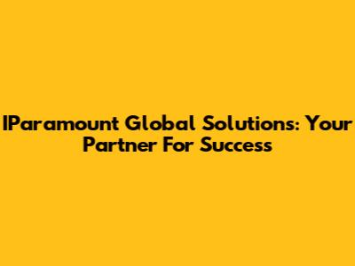 IParamount Global Solutions: Your Partner For Success
