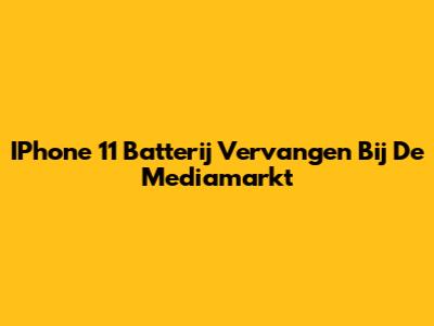 IPhone 11 Batterij Vervangen Bij De Mediamarkt