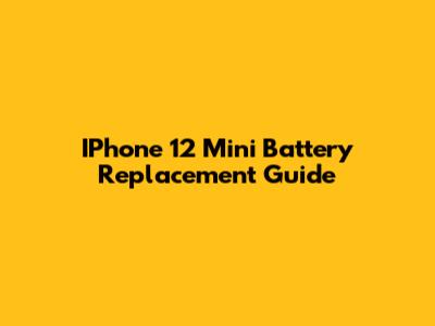 IPhone 12 Mini Battery Replacement Guide