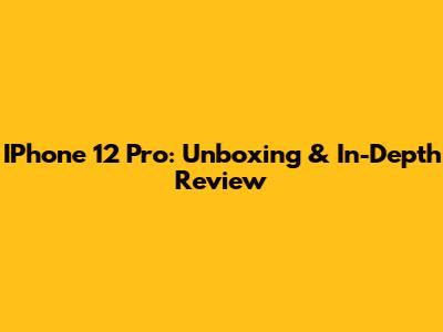 IPhone 12 Pro: Unboxing & In-Depth Review