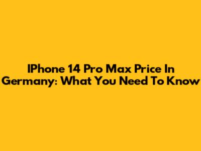 IPhone 14 Pro Max Price In Germany: What You Need To Know