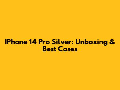 IPhone 14 Pro Silver: Unboxing & Best Cases
