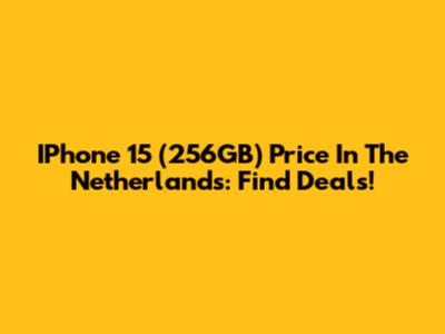 IPhone 15 (256GB) Price In The Netherlands: Find Deals!