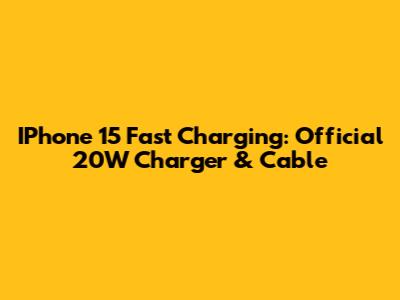 IPhone 15 Fast Charging: Official 20W Charger & Cable