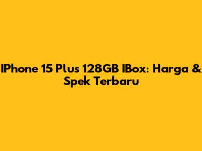 IPhone 15 Plus 128GB IBox: Harga & Spek Terbaru