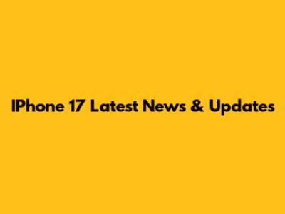 IPhone 17 Latest News & Updates