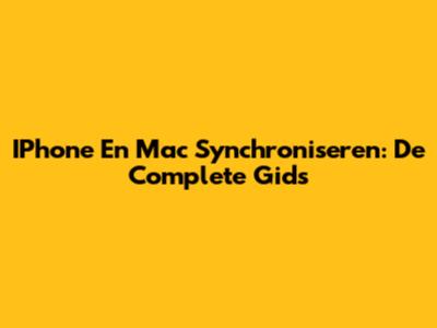 IPhone En Mac Synchroniseren: De Complete Gids
