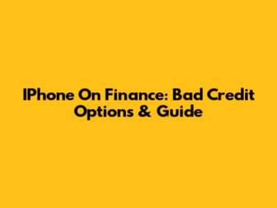 IPhone On Finance: Bad Credit Options & Guide