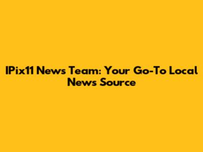 IPix11 News Team: Your Go-To Local News Source