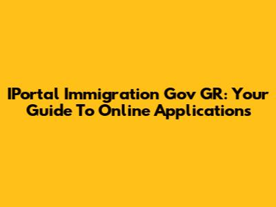 IPortal Immigration Gov GR: Your Guide To Online Applications