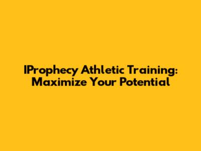 IProphecy Athletic Training: Maximize Your Potential