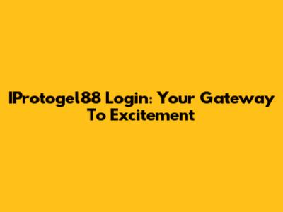 IProtogel88 Login: Your Gateway To Excitement