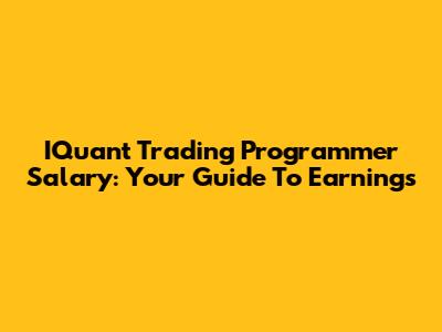 IQuant Trading Programmer Salary: Your Guide To Earnings