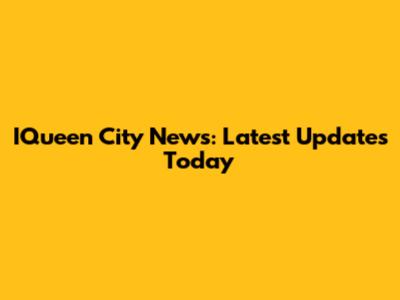 IQueen City News: Latest Updates Today