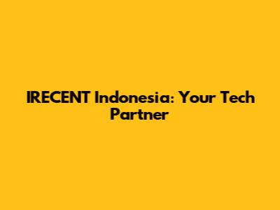 IRECENT Indonesia: Your Tech Partner