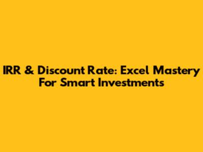 IRR & Discount Rate: Excel Mastery For Smart Investments