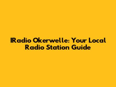 IRadio Okerwelle: Your Local Radio Station Guide