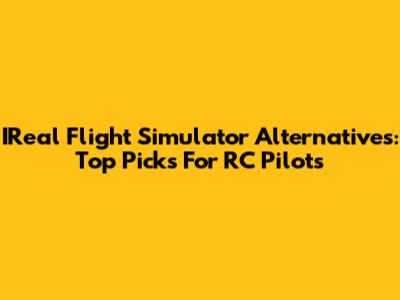 IReal Flight Simulator Alternatives: Top Picks For RC Pilots