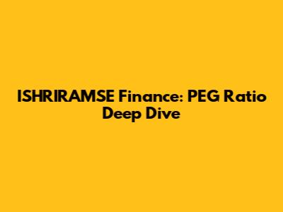 ISHRIRAMSE Finance: PEG Ratio Deep Dive