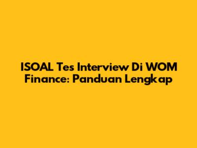 ISOAL Tes Interview Di WOM Finance: Panduan Lengkap