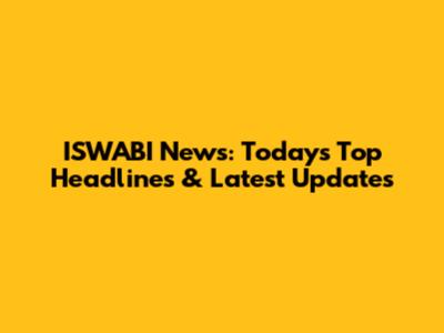 ISWABI News: Today's Top Headlines & Latest Updates