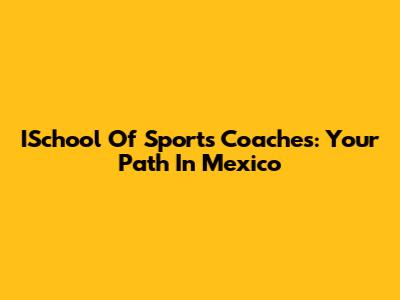 ISchool Of Sports Coaches: Your Path In Mexico
