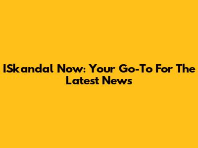 ISkandal Now: Your Go-To For The Latest News