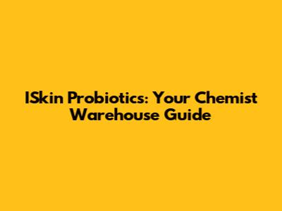 ISkin Probiotics: Your Chemist Warehouse Guide