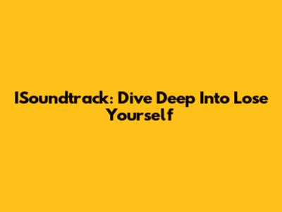 ISoundtrack: Dive Deep Into 'Lose Yourself' 