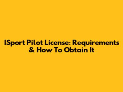 ISport Pilot License: Requirements & How To Obtain It