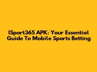ISport365 APK: Your Essential Guide To Mobile Sports Betting