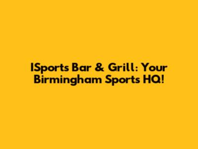 ISports Bar & Grill: Your Birmingham Sports HQ!